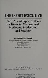 The Expert Executive: Using Artificial Intelligence and Expert Systems for Financial Management,...
