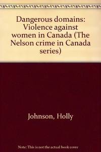 Dangerous Domains : Violence Against Women in Canada