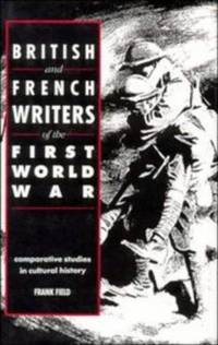 cover of British and French Writers of the First World War: Comparative Studies in Cultural History