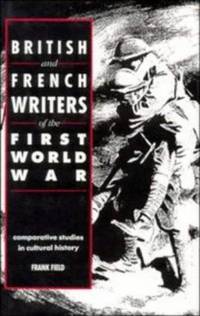 British and French Writers of the First World War: Comparative Studies in Cultural History