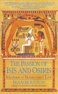 THE PASSION OF ISIS AND OSIRIS - A UNION OF TWO SOULS A Gateway to  Transcendent Love by Houston, Jean