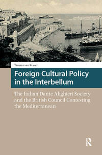 Foreign Cultural Policy in the Interbellum: The Italian Dante Alighieri Society and the British...