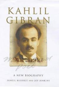 Kahlil Gibran. Man and Poet. A New Biography