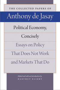 Political Economy, Concisely: Essays on Policy That Does Not Work and Markets That Do (The...