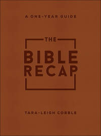 The Bible Recap: A One-Year Guide to Reading and Understanding the Entire Bible, Deluxe Edition - Brown Imitation Leather by Tara-Leigh Cobble