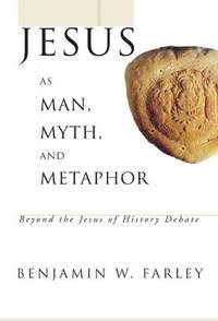 Jesus as Man, Myth, and Metaphor: Beyond the Jesus of History Debate