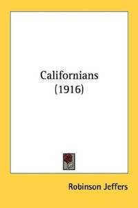 Californians (1916) by Robinson Jeffers - Paperback - 2007-10-02 - from Ergodebooks (SKU: SONG0548576777)