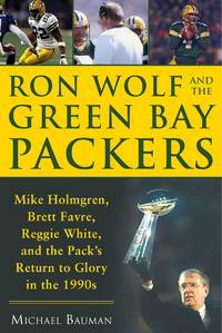 Ron Wolf and the Green Bay Packers: Mike Holmgren, Brett Favre, Reggie White, and the Pack's...