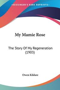 My Mamie Rose: The Story Of My Regeneration (1903)