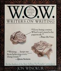 W.O.W., WRITERS ON WRITING - WITTY, PROFOUND AND COLORFUL QUOTATIONS ON THE WRITER'S ART
