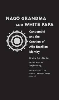 NAGO GRANDMA AND WHITE PAPA: CANDOMBLE AND THE CREATION OF AFR0-BRAZILIAN IDENTITY (PB)