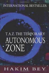 T.A.Z.: The Temporary Autonomous Zone