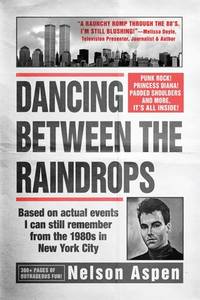 Dancing Between the Raindrops: Based on actual events I can still remember from the 1980s in New...
