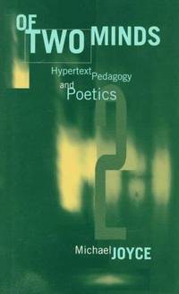 Of Two Minds: Hypertext Pedagogy and Poetics (Studies in Literature and Science)