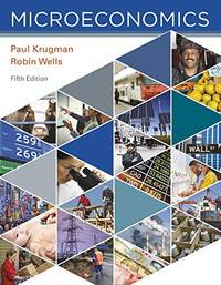 Microeconomics by Krugman, Paul; Wells, Robin - 2017-11-10