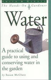 Water - A practical guide to using and conserving water in the garden. by Susan McClure - Paperback - from Books and More by the Rowe (SKU: 77-9H0761117784 )