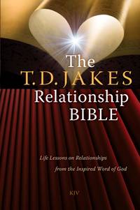 The T.D. Jakes Relationship Bible: Life Lessons on Relationships from the Inspired Word of God by Jakes, T.D