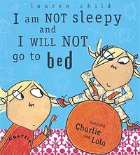 I Am Not Sleepy And I Will Not Go To Bed (Charlie &amp; Lola) - 