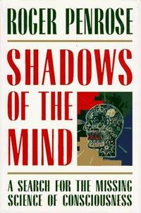 Shadows of the Mind: A Search for the Missing Science of Consciousness by Roger Penrose - October 1994