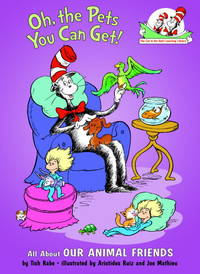 Oh, the Pets You Can Get!: All About Our Animal Friends (Cat in the Hat's Learning Library)