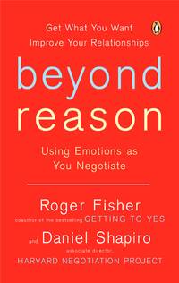 Beyond Reason: Using Emotions as You Negotiate