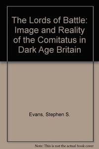 The Lords of Battle: Image and Reality of the Comitatus in Dark-Age Britain