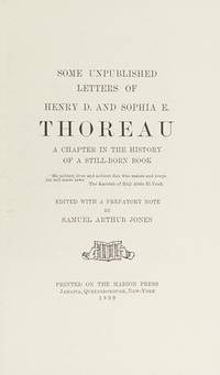 SOME UNPUBLISHED LETTERS OF HENRY D. AND SOPHIA E. THOREAU : A CHAPTER IN THE HISTORY OF A STILL-BORN BOOK