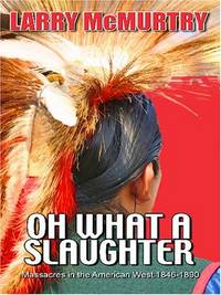 image of Oh What a Slaughter: Massacres in the American West: 1846-1890