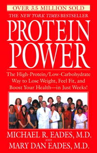 Protein Power  The High-Protein/Low-Carbohydrate Way to Lose Weight, Feel  Fit, and Boost Your Health--in Just Weeks! by Eades, Michael R. & Mary Dan Eades - 1999