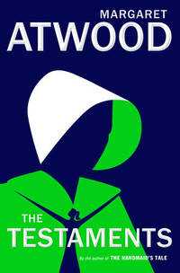 The Testaments : The Sequel to the Handmaid&#039;s Tale by Atwood, Margaret