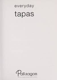 Everyday Tapas: A Collection of over 100 Essential Recipes by Unknown