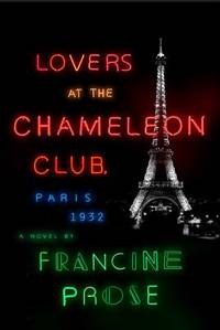 Lovers at the Chameleon Club, Paris 1932: A Richly Imagined Novel of Love, Ambition, and Betrayal...