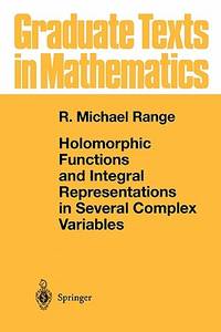 Holomorphic Functions and Integral Representations in Several Complex Variables (Graduate Texts in Mathematics, 108)