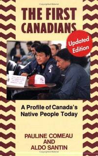 The First Canadians: A Profile of Canada&#039;s Native People Today by James Lorimer & Company Ltd., Publishers