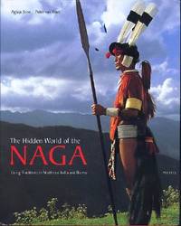 The Hidden World of the Naga: Living Traditions in Northeast India and Burma