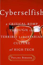 image of Cyberselfish: A Critical Romp Through the Terribly Libertarian Culture of High Tech
