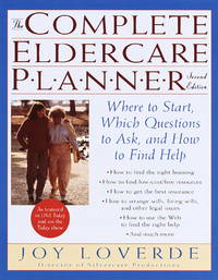 The Complete Eldercare Planner : Where to Start, Which Questions to Ask, and How to Find Help