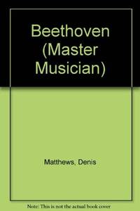 Beethoven (Master Musician S.) Matthews, Denis by Matthews, Denis - 1985-10-31