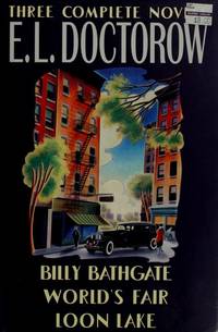 E.L. Doctorow Three Complete Novels : Billy Bathgate; World&#039;s Fair; Loon lake de Doctorow, E. L