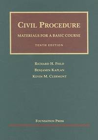 Field, Kaplan and Clermont's Civil Procedure, Materials for a Basic Course, 10th (University...