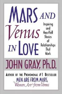 Mars and Venus in Love: Inspiring and Heartfelt Stories of Relationships That Work – Proven...