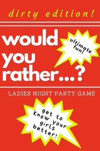 Would you rather...? Ladies night party game. Dirty edition! Ultimate fun. get to know your girls...