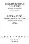 PASTORAL STUDIES IN THE UNIVERSITY SETTING: Perspectives, Methods, and Praxis  (Les Etudes...