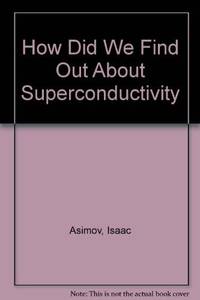 How Did We Find Out About Superconductivity by Isaac Asimov - 1988