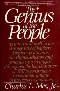 image of The Genius of the People : As It Revealed Itself in the Strange Mix of Bankers, Farmers, Politicians, Merchants, Scholars and General Who Struggled Throughout the Long Summer of 1787 to Construct a Government Unique in the History of the Nations