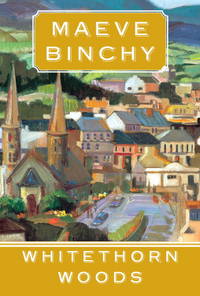 Whitethorn Woods by Maeve Binchy - First American Edition; First Printing - 2007 - from Lavender Path Antiques and Books (SKU: 7787)
