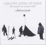 image of I Am Just Going Outside: Captain Scott, Antarctic Tragedy