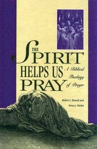 The Spirit Helps Us Pray: A Biblical Theology of Prayer