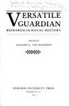 Versatile Guardian: Research in Naval History. National Archives Conferences Vol. 14.