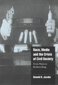 RACE, MEDIA AND THE CRISIS OF CIVIL SOCIETY from Watts to Rodney King